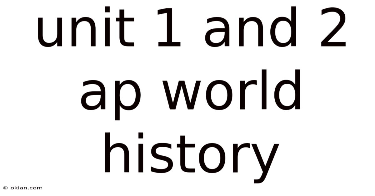 Unit 1 And 2 Ap World History