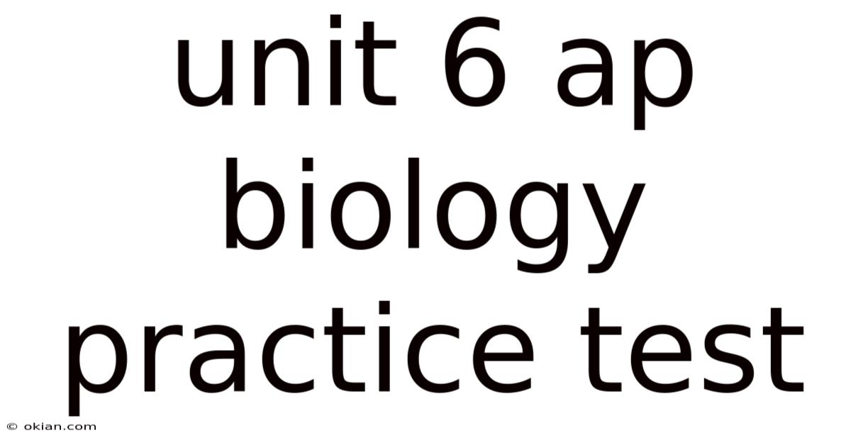 Unit 6 Ap Biology Practice Test
