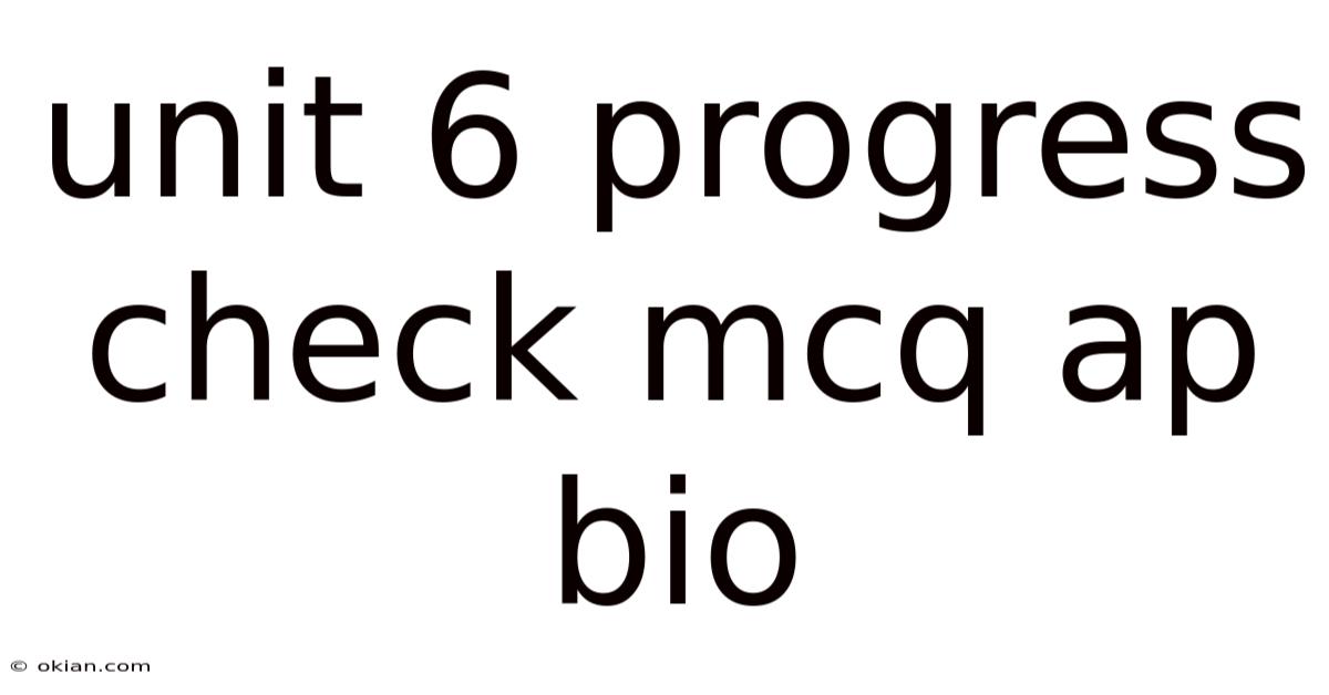 Unit 6 Progress Check Mcq Ap Bio