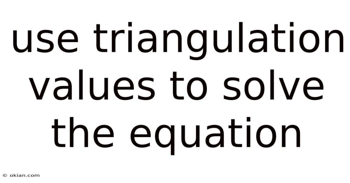 Use Triangulation Values To Solve The Equation