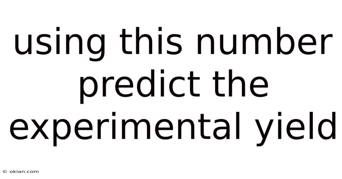 Using This Number Predict The Experimental Yield