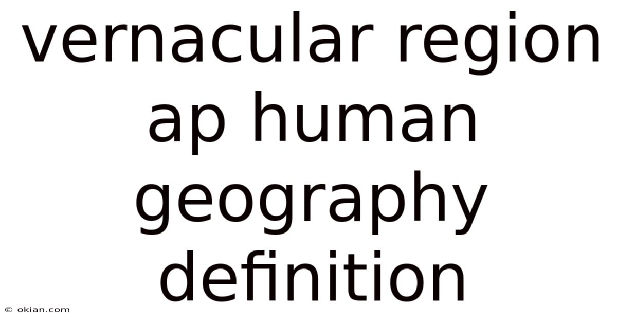 Vernacular Region Ap Human Geography Definition