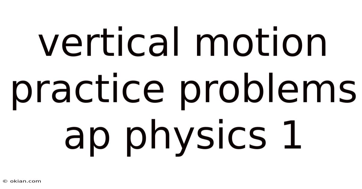 Vertical Motion Practice Problems Ap Physics 1