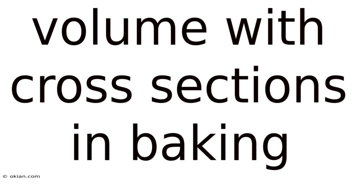 Volume With Cross Sections In Baking