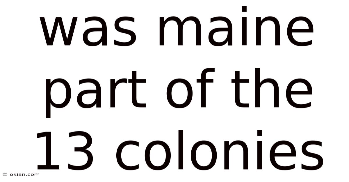 Was Maine Part Of The 13 Colonies