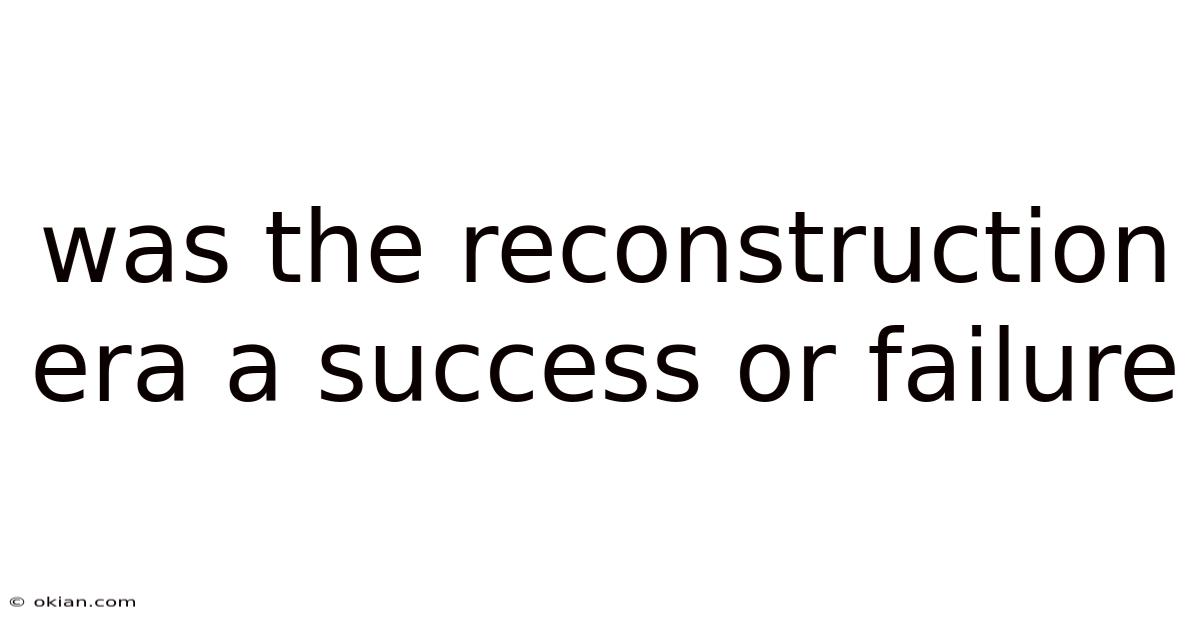 Was The Reconstruction Era A Success Or Failure
