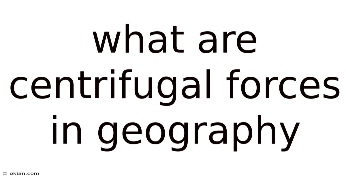 What Are Centrifugal Forces In Geography