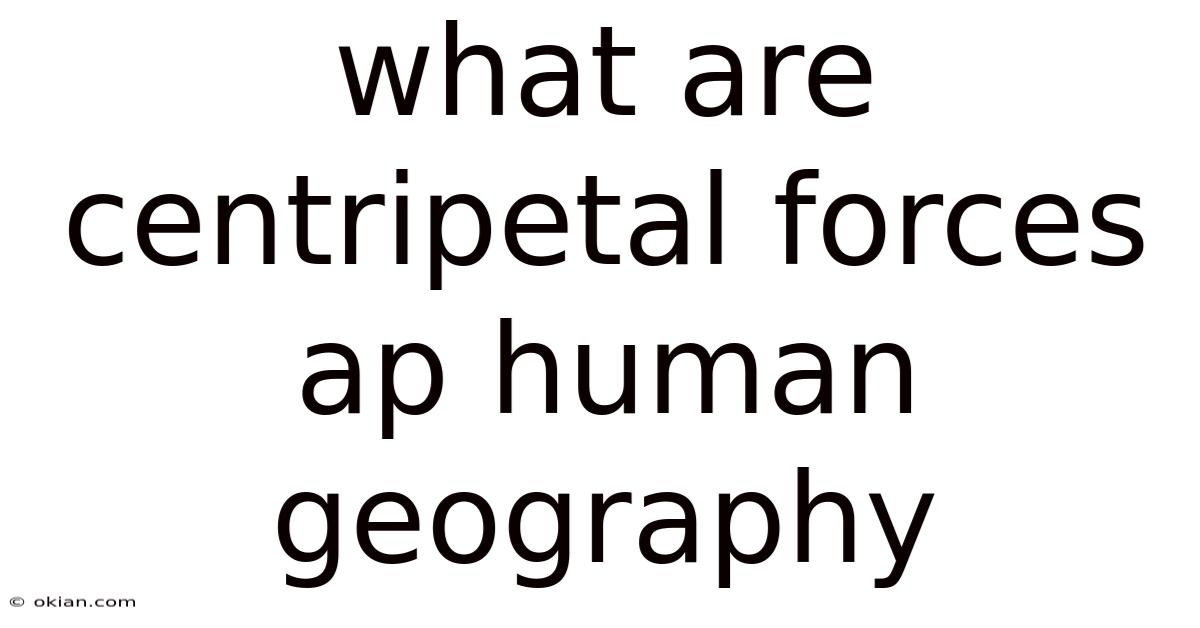 What Are Centripetal Forces Ap Human Geography