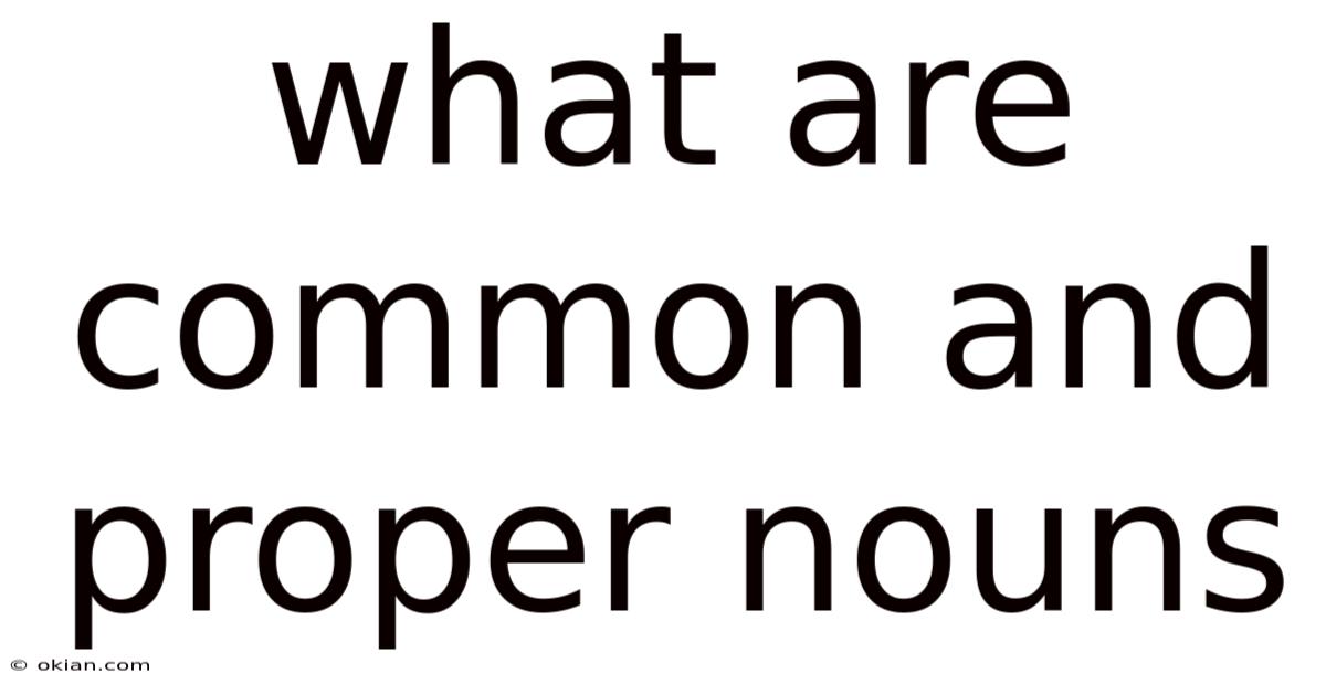 What Are Common And Proper Nouns