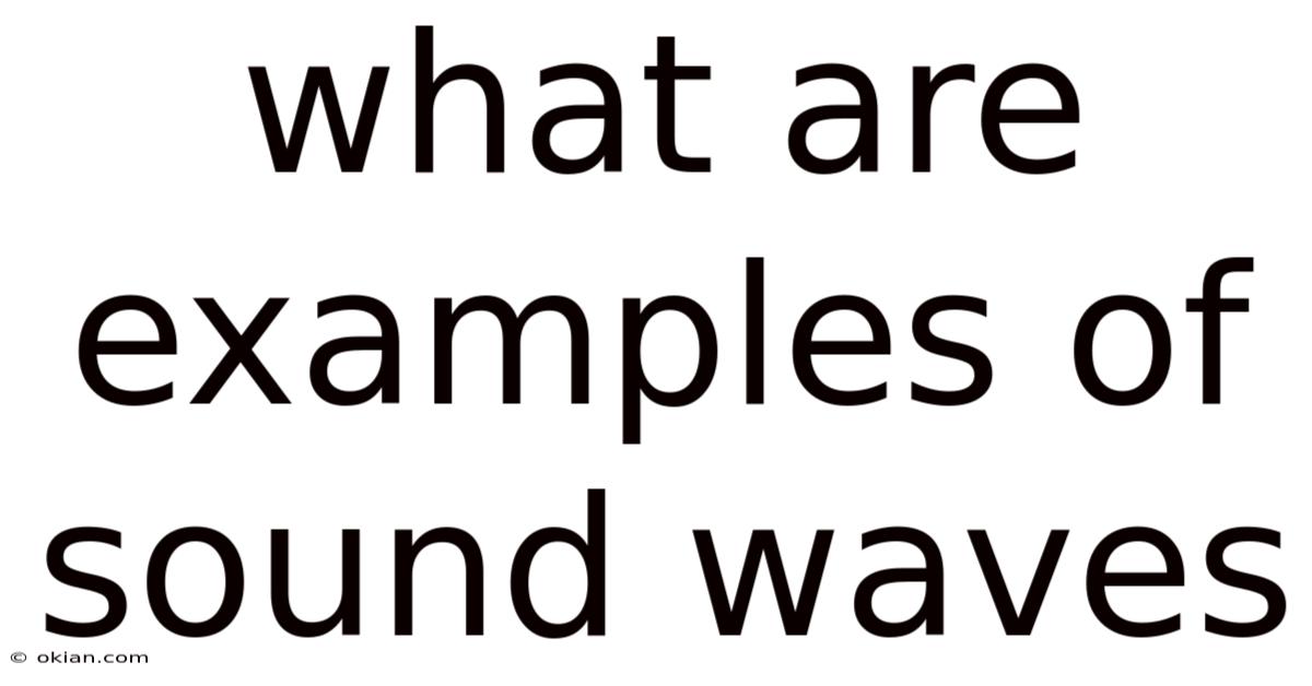 What Are Examples Of Sound Waves