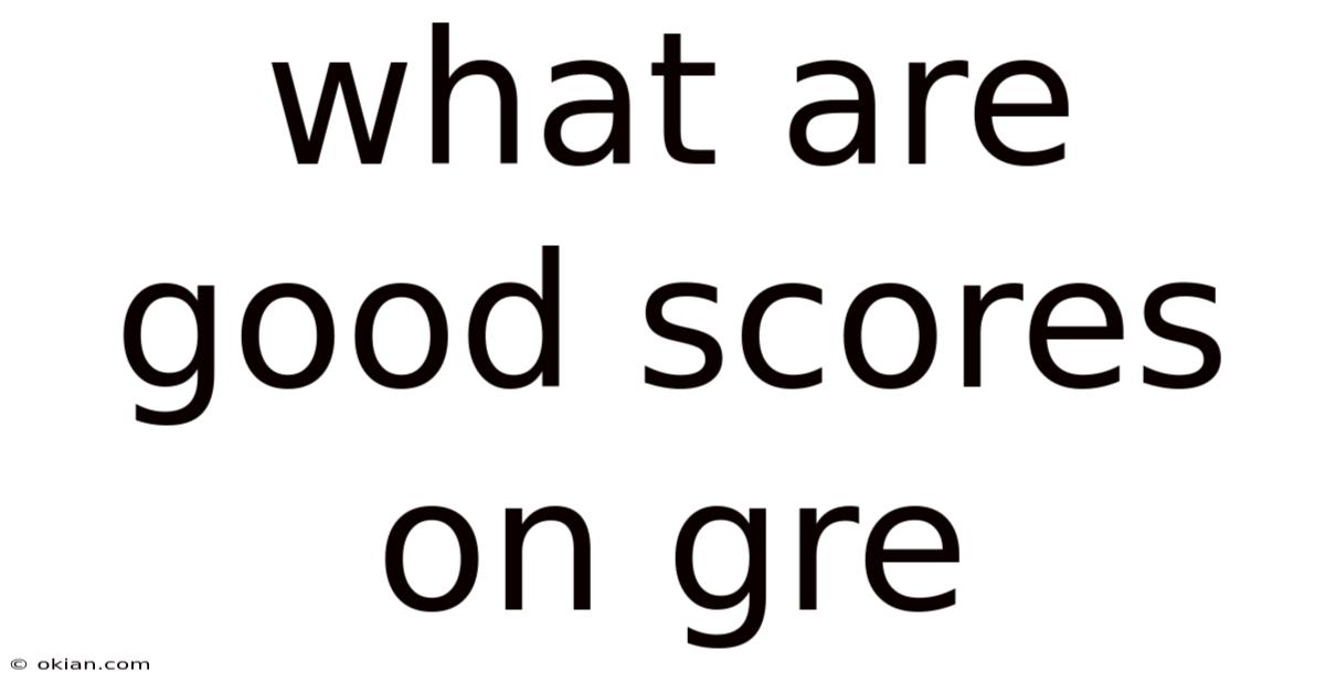 What Are Good Scores On Gre