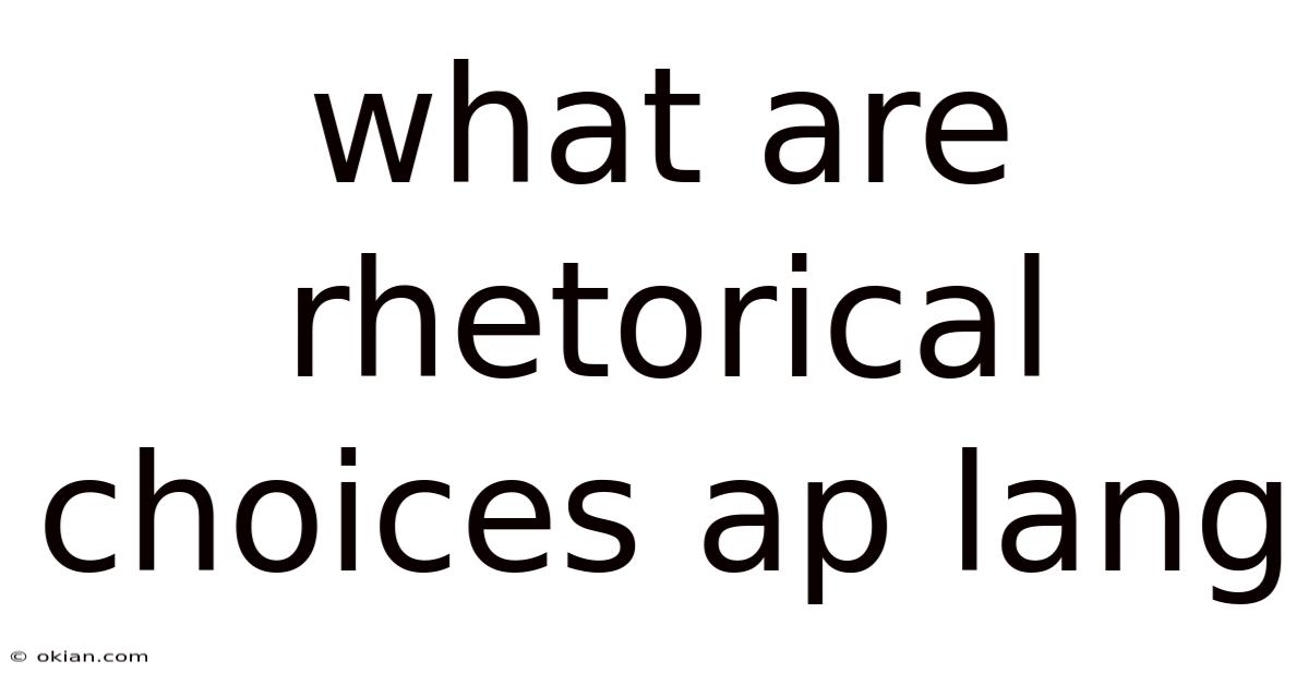 What Are Rhetorical Choices Ap Lang