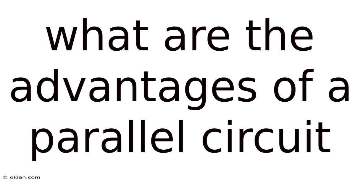 What Are The Advantages Of A Parallel Circuit