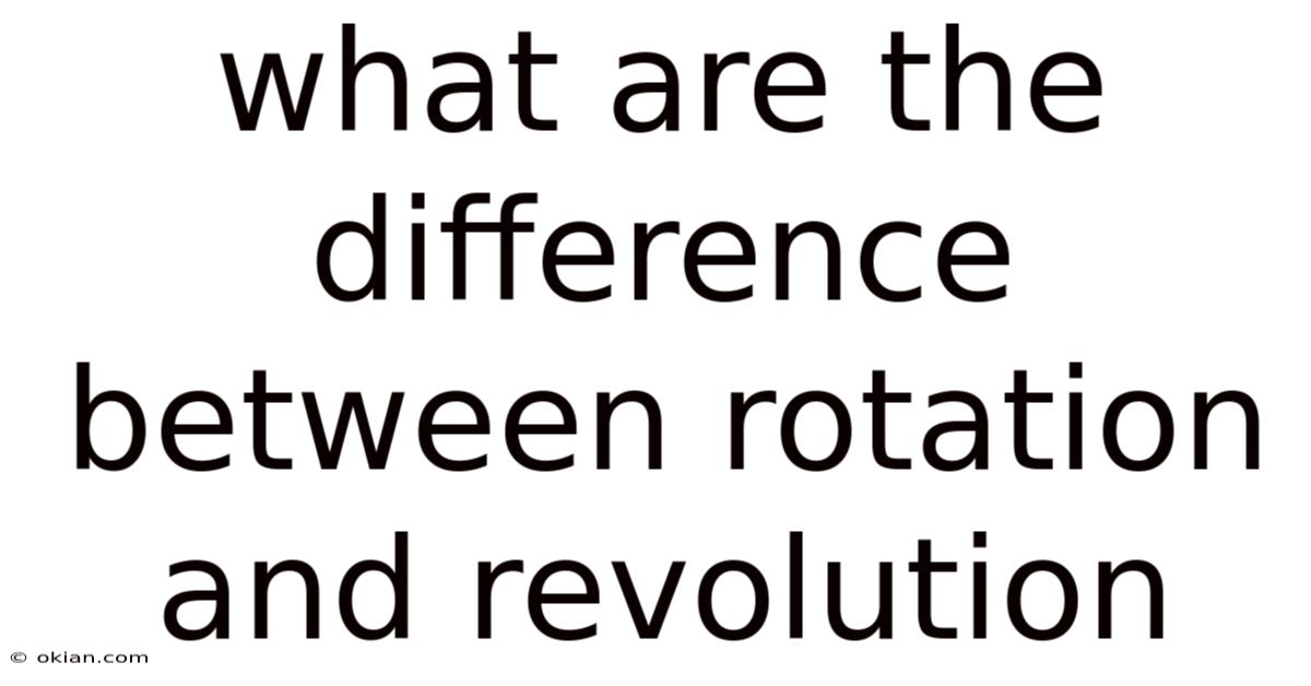 What Are The Difference Between Rotation And Revolution