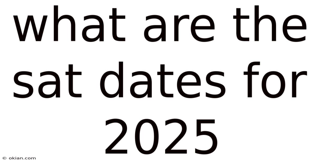 What Are The Sat Dates For 2025