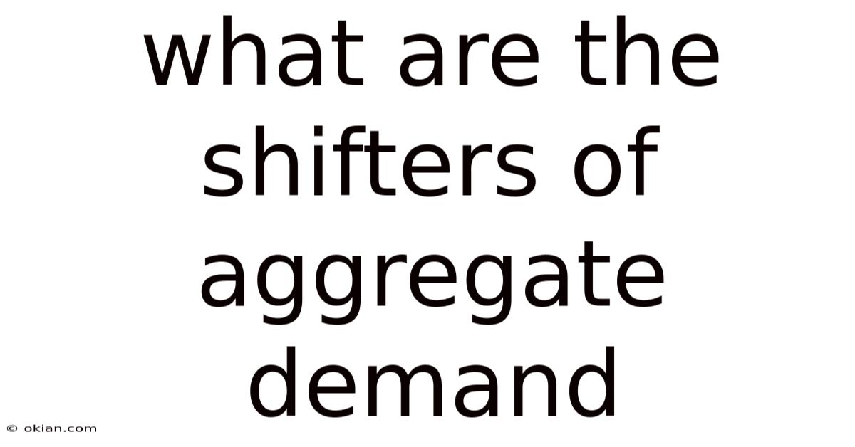 What Are The Shifters Of Aggregate Demand