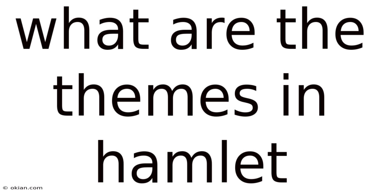What Are The Themes In Hamlet