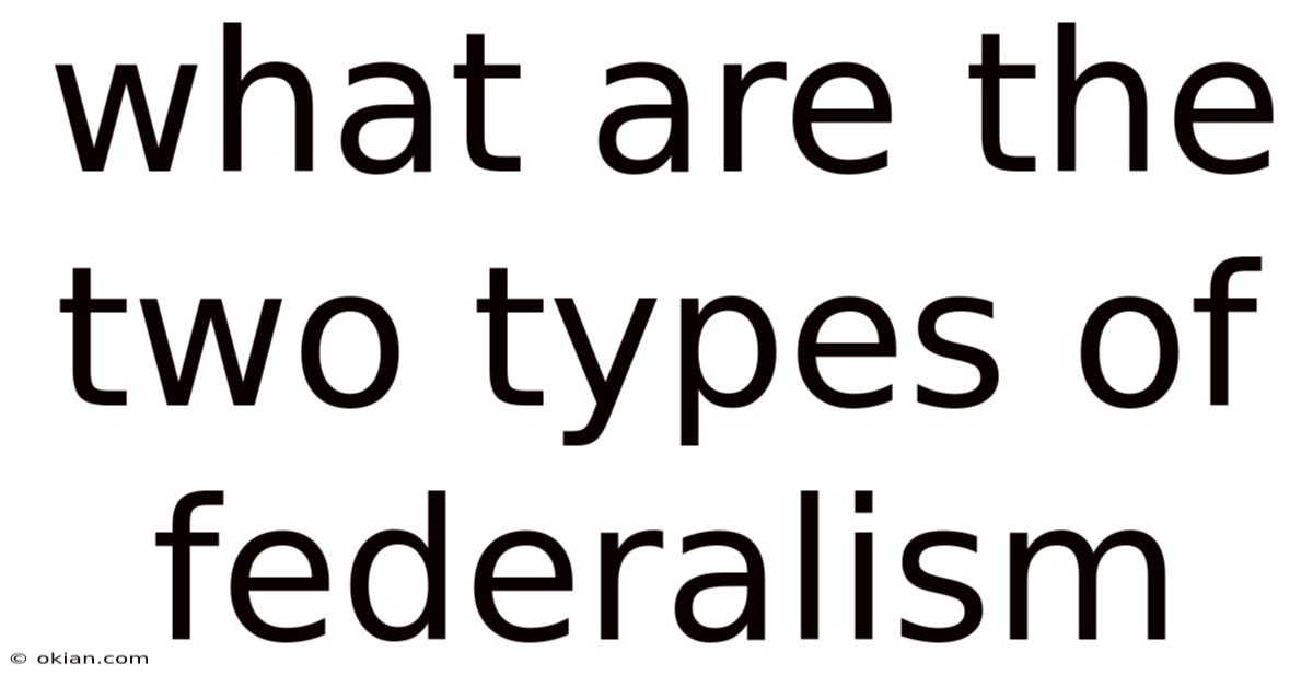 What Are The Two Types Of Federalism