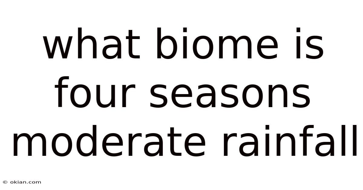 What Biome Is Four Seasons Moderate Rainfall