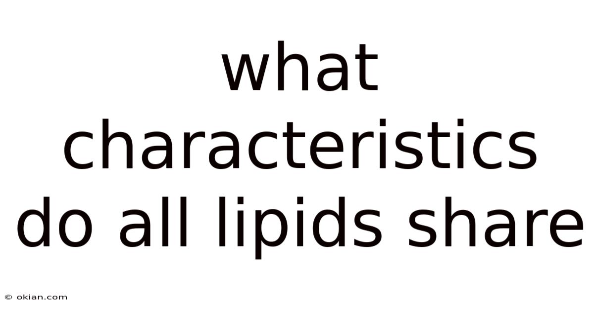 What Characteristics Do All Lipids Share