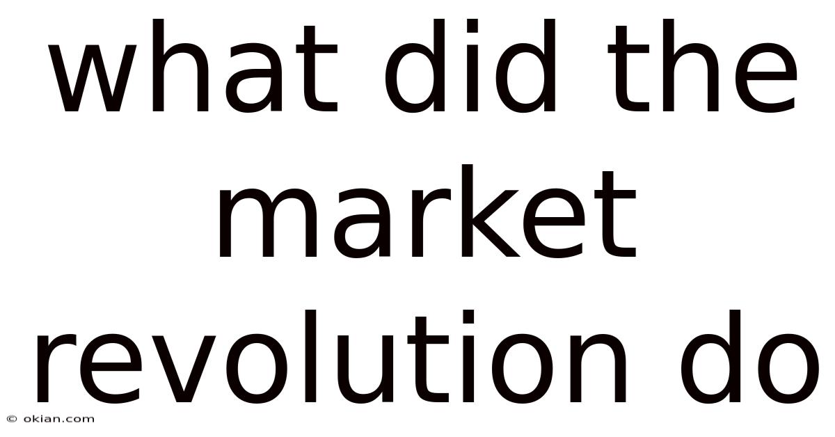 What Did The Market Revolution Do