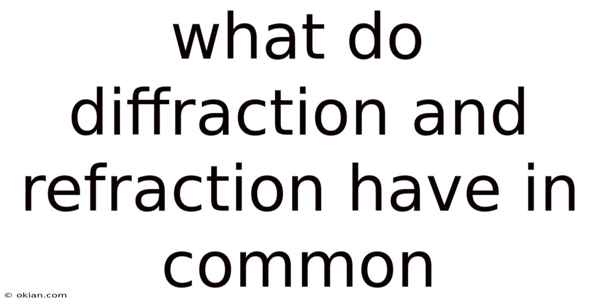 What Do Diffraction And Refraction Have In Common