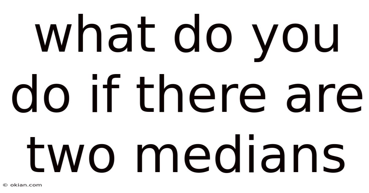 What Do You Do If There Are Two Medians