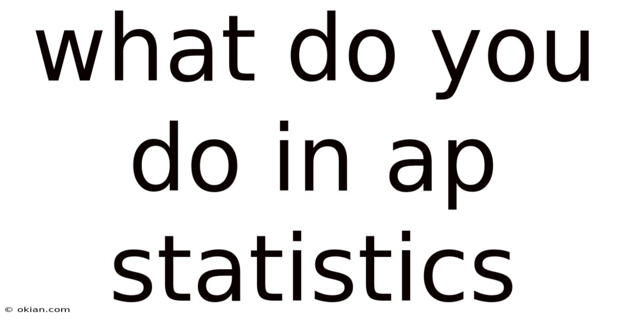 What Do You Do In Ap Statistics