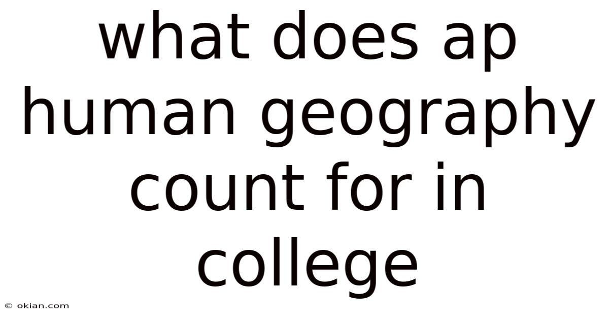 What Does Ap Human Geography Count For In College