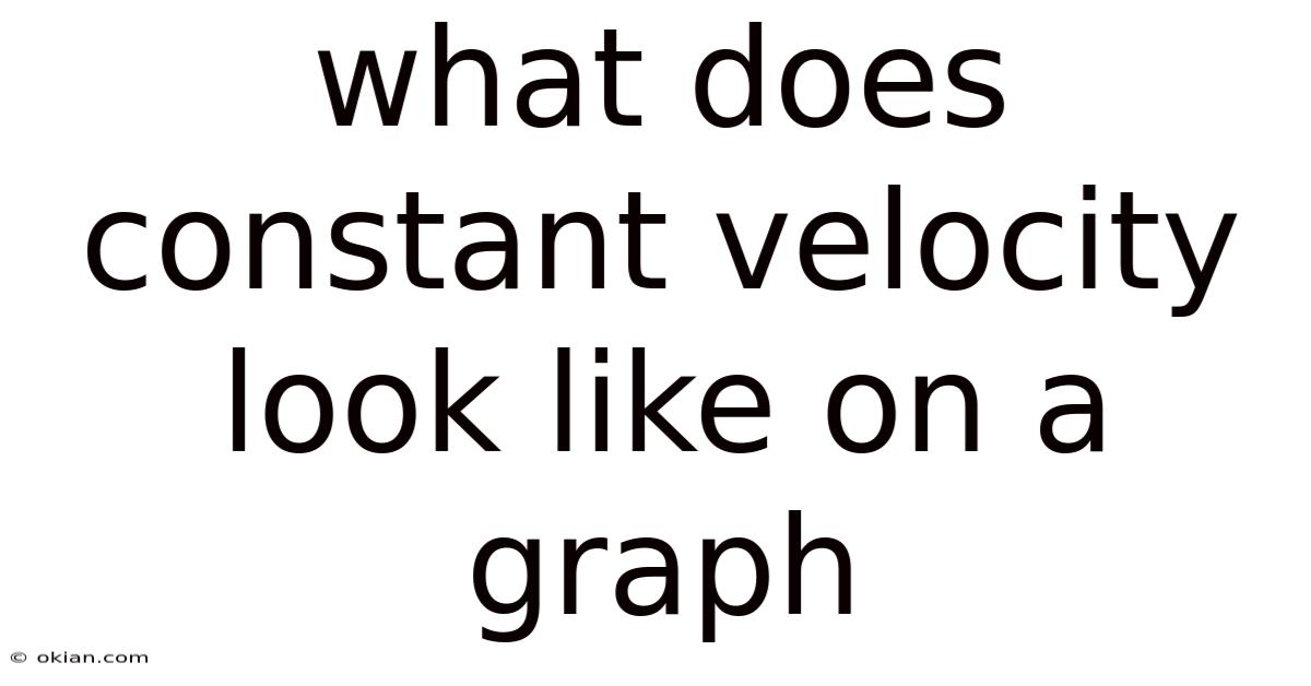 What Does Constant Velocity Look Like On A Graph