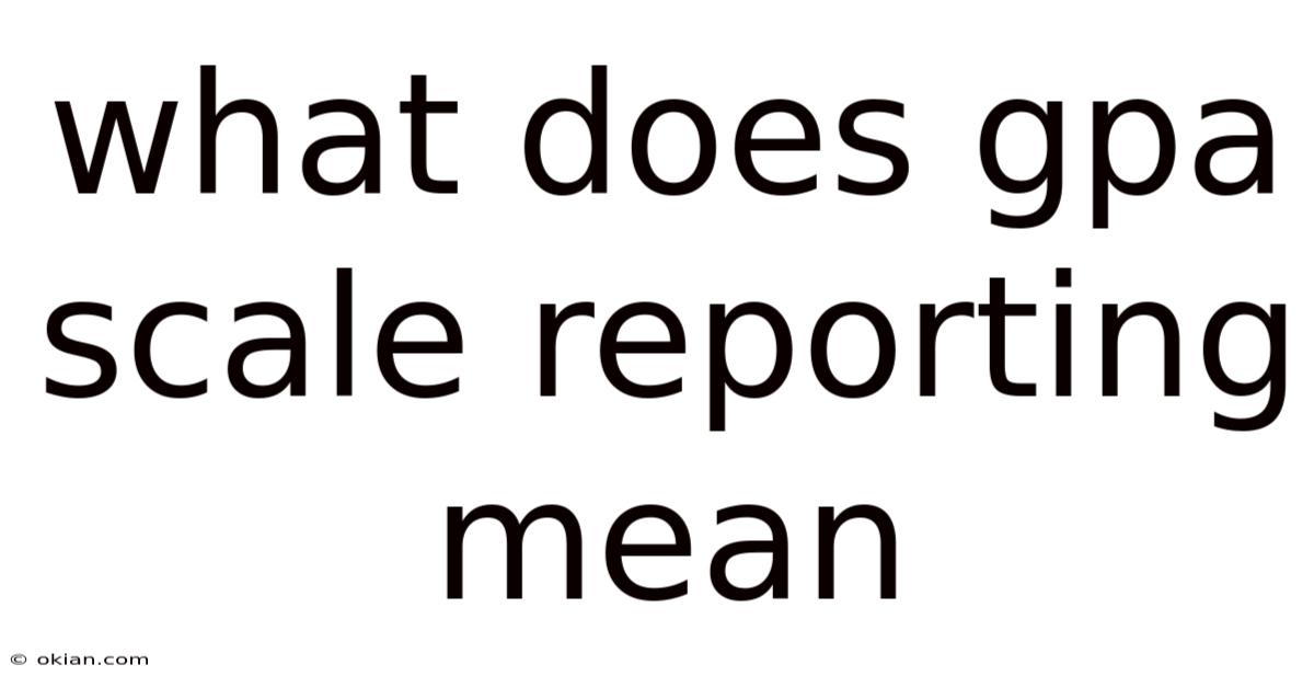 What Does Gpa Scale Reporting Mean