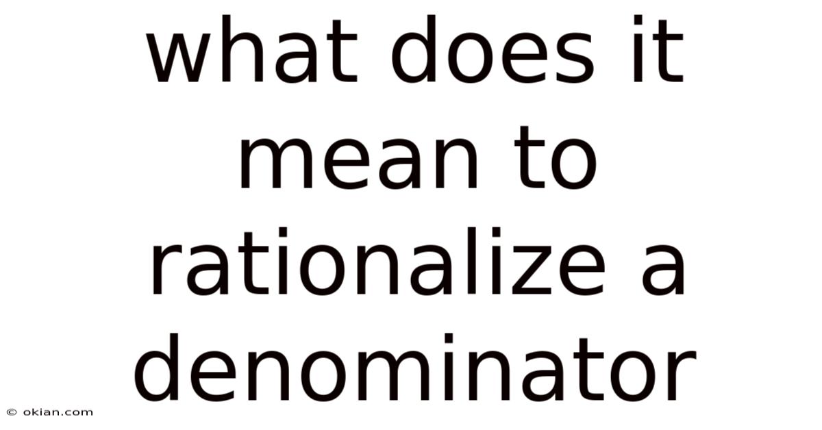 What Does It Mean To Rationalize A Denominator