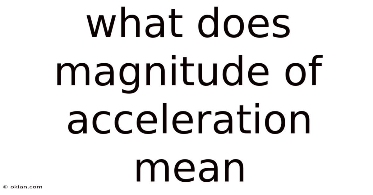 What Does Magnitude Of Acceleration Mean