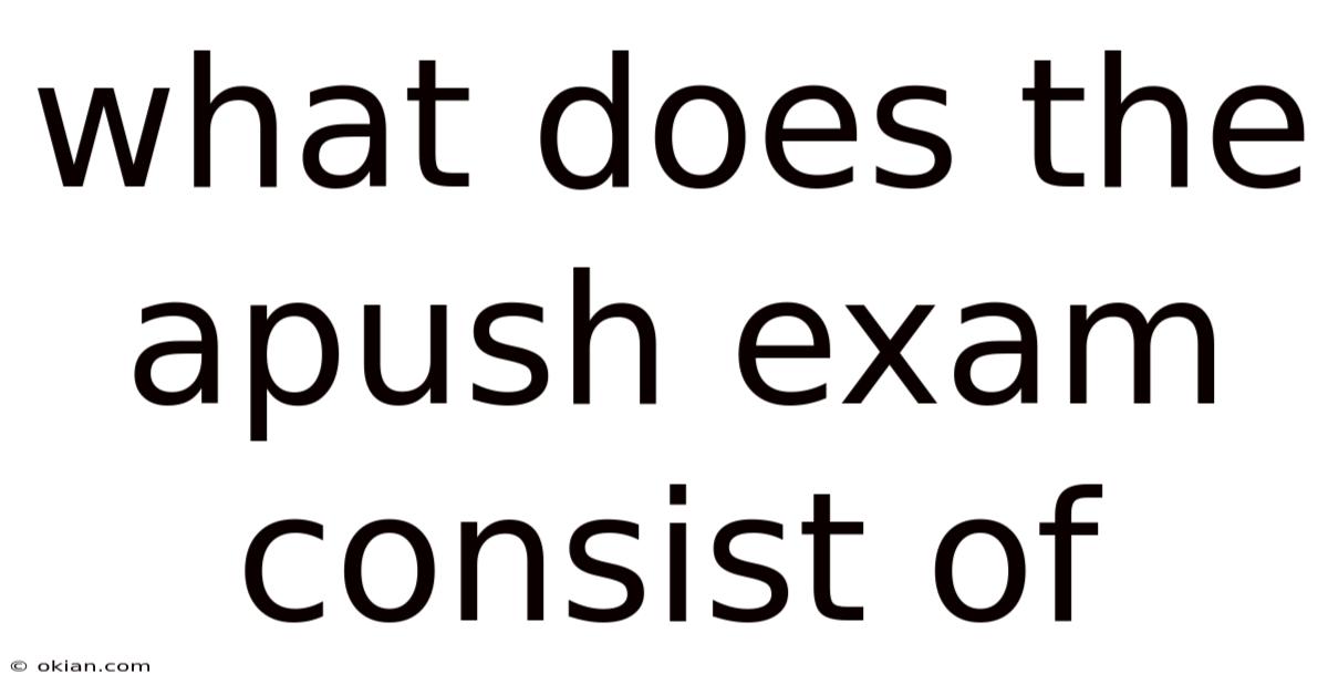 What Does The Apush Exam Consist Of
