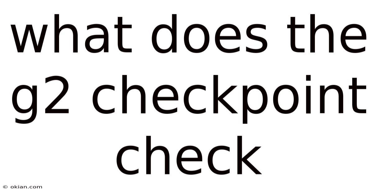 What Does The G2 Checkpoint Check