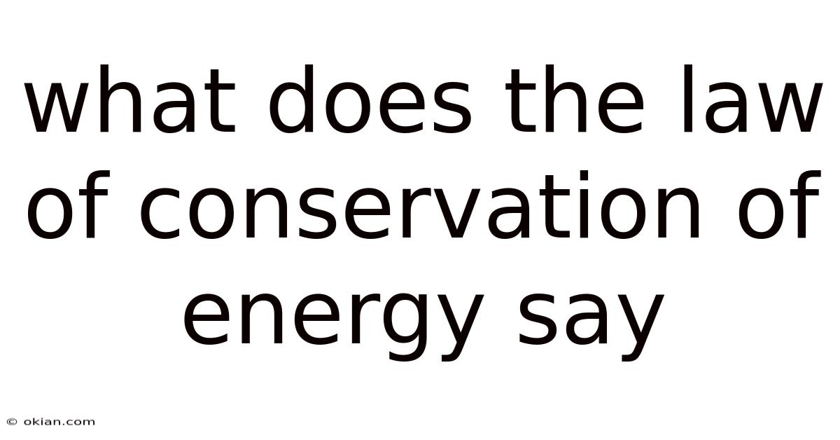 What Does The Law Of Conservation Of Energy Say
