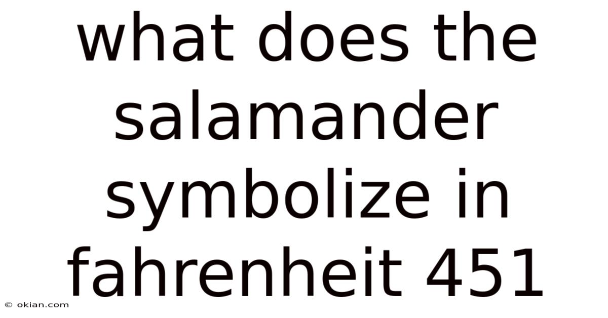 What Does The Salamander Symbolize In Fahrenheit 451
