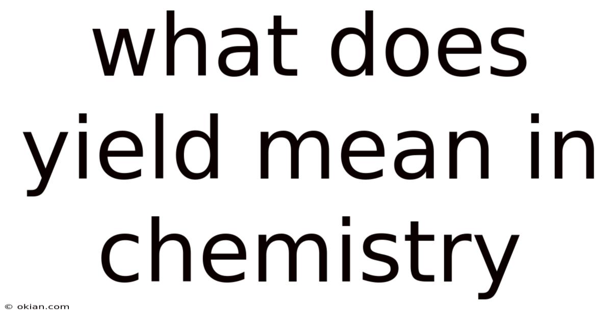 What Does Yield Mean In Chemistry