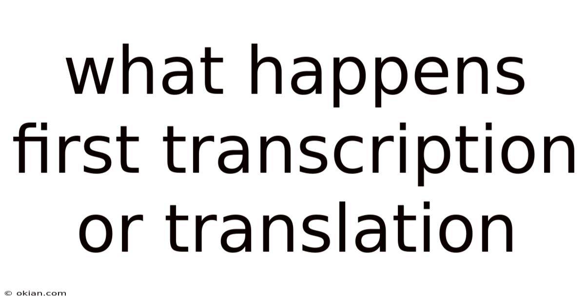 What Happens First Transcription Or Translation