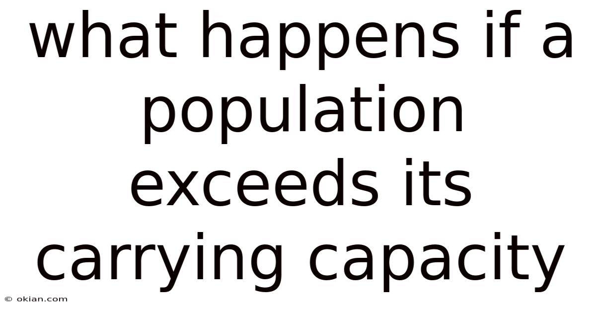 What Happens If A Population Exceeds Its Carrying Capacity