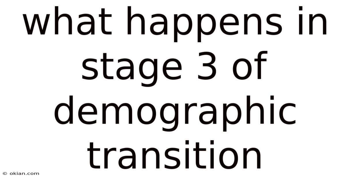 What Happens In Stage 3 Of Demographic Transition