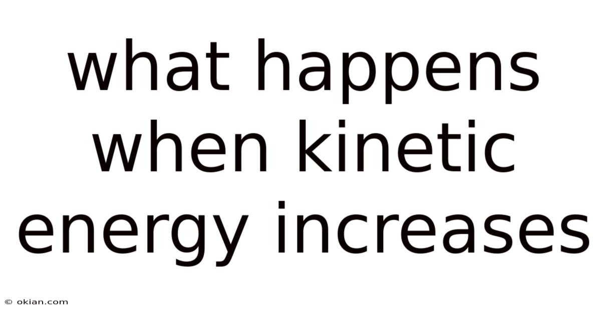 What Happens When Kinetic Energy Increases