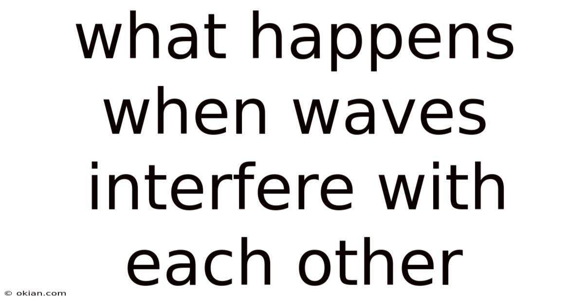What Happens When Waves Interfere With Each Other