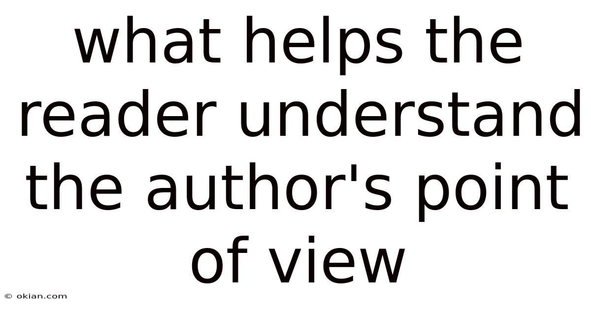 What Helps The Reader Understand The Author's Point Of View