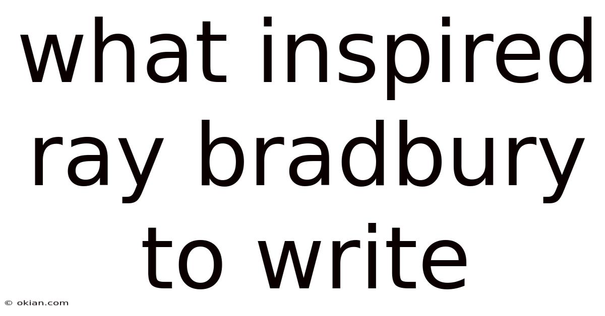 What Inspired Ray Bradbury To Write