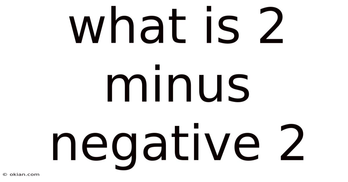 What Is 2 Minus Negative 2