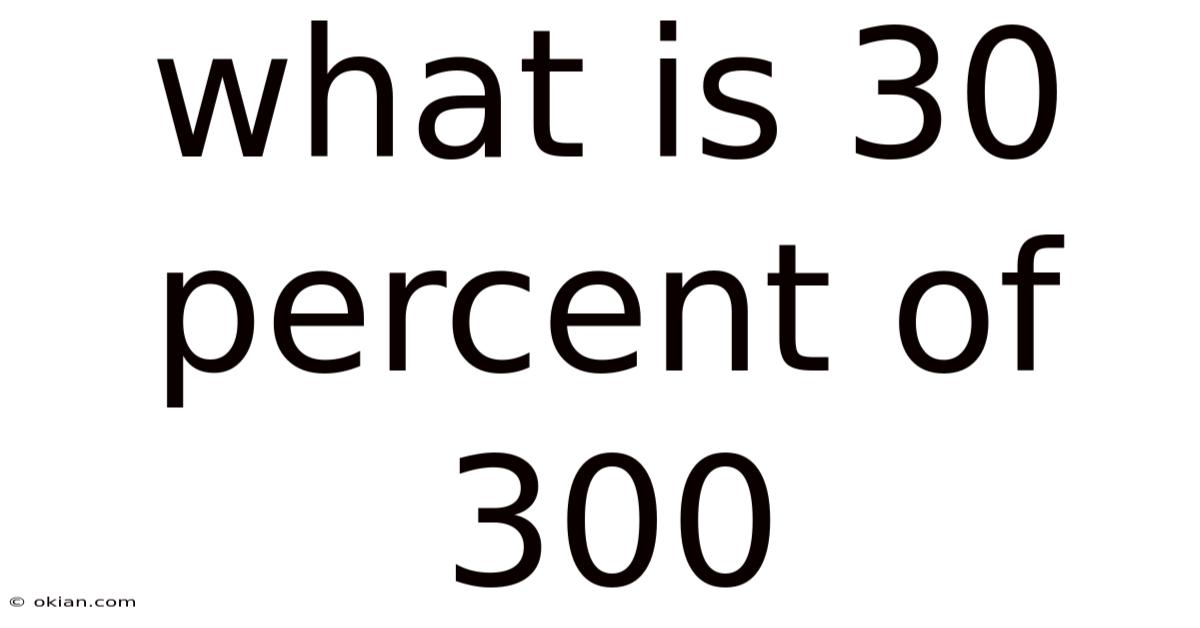 What Is 30 Percent Of 300