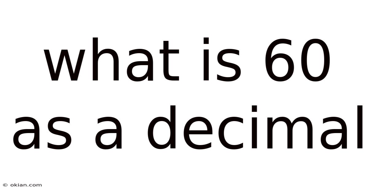 What Is 60 As A Decimal