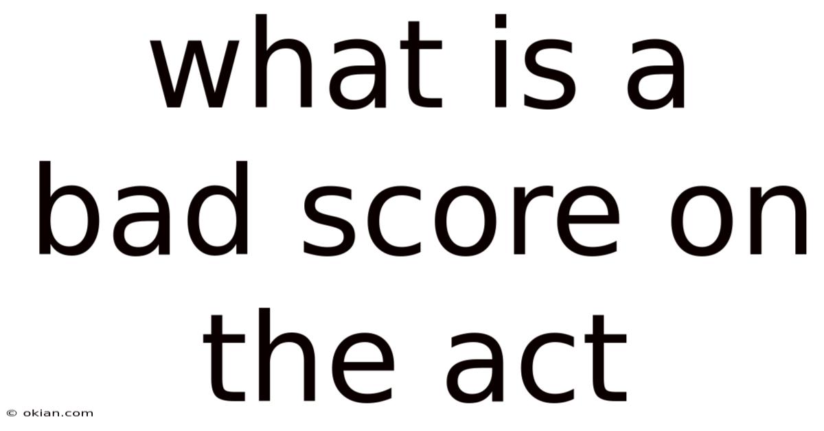 What Is A Bad Score On The Act