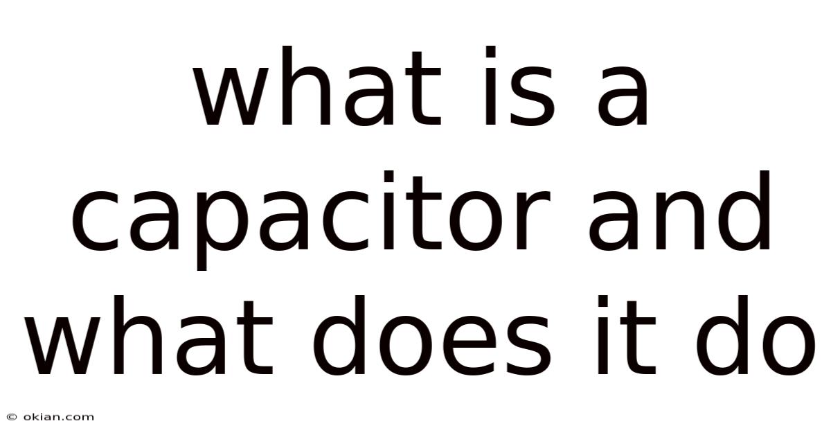 What Is A Capacitor And What Does It Do